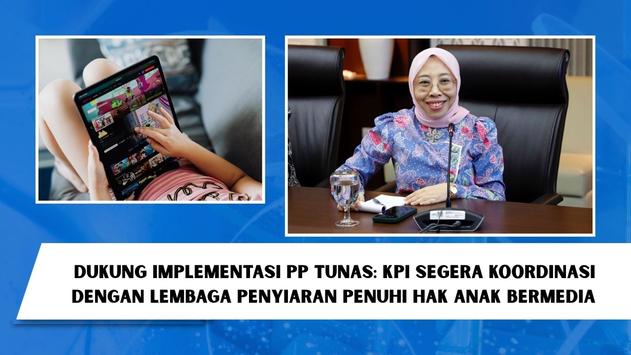 Dukung Implementasi PP Tunas, KPI Segera Koordinasi dengan Lembaga Penyiaran Penuhi Hak Anak Bermedia